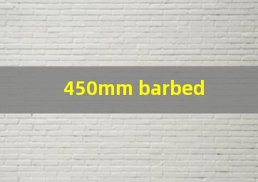  450mm barbed